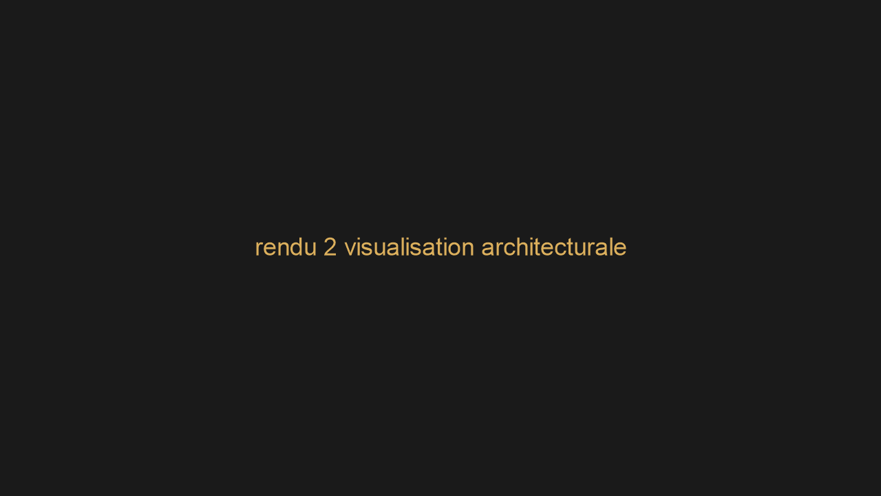 rendu 2 visualisation architecturale